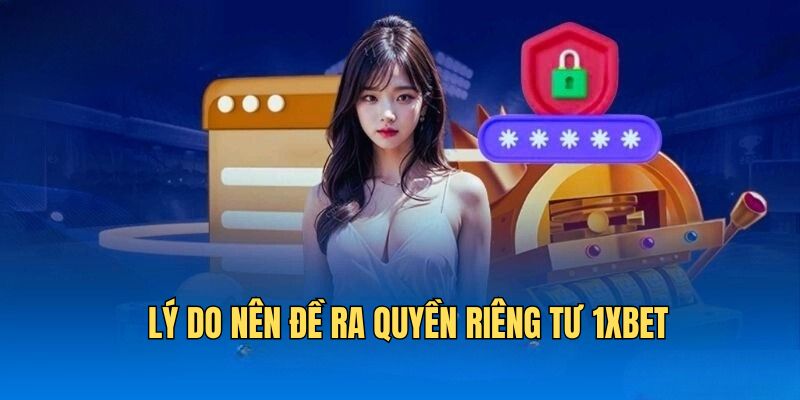 Sự cần thiết của quyền riêng tư 1XBET